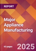 Major Appliance Manufacturing - 2025 U.S. Market Research Report with Updated Analysis & Forecasts- Product Image