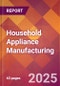 Household Appliance Manufacturing - 2025 U.S. Market Research Report with Updated Analysis & Forecasts - Product Image