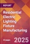 Residential Electric Lighting Fixture Manufacturing - 2025 U.S. Market Research Report with Updated Analysis & Forecasts - Product Image