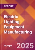 Electric Lighting Equipment Manufacturing - 2025 U.S. Market Research Report with Updated Analysis & Forecasts- Product Image