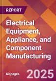 Electrical Equipment, Appliance, and Component Manufacturing - 2025 U.S. Market Research Report with Updated Analysis & Forecasts- Product Image