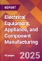 Electrical Equipment, Appliance, and Component Manufacturing - 2025 U.S. Market Research Report with Updated Analysis & Forecasts - Product Image