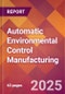 Automatic Environmental Control Manufacturing - 2025 U.S. Market Research Report with Updated Analysis & Forecasts - Product Image