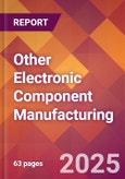 Other Electronic Component Manufacturing - 2025 U.S. Market Research Report with Updated Analysis & Forecasts- Product Image