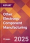 Other Electronic Component Manufacturing - 2025 U.S. Market Research Report with Updated Analysis & Forecasts - Product Thumbnail Image