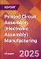 Printed Circuit Assembly (Electronic Assembly) Manufacturing - 2025 U.S. Market Research Report with Updated Analysis & Forecasts - Product Image