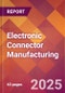 Electronic Connector Manufacturing - 2025 U.S. Market Research Report with Updated Analysis & Forecasts - Product Thumbnail Image