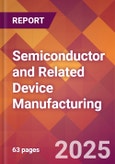 Semiconductor and Related Device Manufacturing - 2025 U.S. Market Research Report with Updated Analysis & Forecasts- Product Image