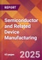 Semiconductor and Related Device Manufacturing - 2025 U.S. Market Research Report with Updated Analysis & Forecasts - Product Image