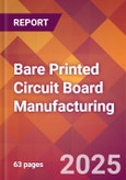 Bare Printed Circuit Board Manufacturing - 2025 U.S. Market Research Report with Updated Analysis & Forecasts- Product Image