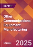 Other Communications Equipment Manufacturing - 2025 U.S. Market Research Report with Updated Analysis & Forecasts- Product Image