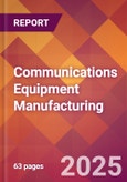 Communications Equipment Manufacturing - 2025 U.S. Market Research Report with Updated Analysis & Forecasts- Product Image