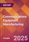 Communications Equipment Manufacturing - 2025 U.S. Market Research Report with Updated Analysis & Forecasts - Product Image