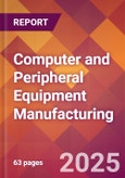 Computer and Peripheral Equipment Manufacturing - 2025 U.S. Market Research Report with Updated Analysis & Forecasts- Product Image