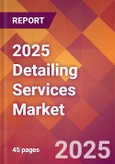 2025 Detailing Services Global Market Size & Growth Report with Updated Analysis & Forecasts- Product Image