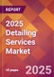 2025 Detailing Services Global Market Size & Growth Report with Updated Analysis & Forecasts - Product Image