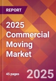 2025 Commercial Moving Global Market Size & Growth Report with Updated Analysis & Forecasts- Product Image