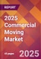 2025 Commercial Moving Global Market Size & Growth Report with Updated Analysis & Forecasts - Product Image