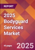 2025 Bodyguard Services Global Market Size & Growth Report with Updated Analysis & Forecasts- Product Image