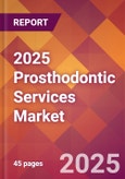 2025 Prosthodontic Services Global Market Size & Growth Report with Updated Analysis & Forecasts- Product Image