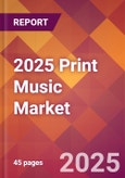 2025 Print Music Global Market Size & Growth Report with Updated Analysis & Forecasts- Product Image