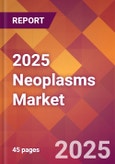 2025 Neoplasms Global Market Size & Growth Report with Updated Analysis & Forecasts- Product Image