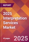 2025 Interpretation Services Global Market Size & Growth Report with Updated Analysis & Forecasts- Product Image