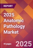 2025 Anatomic Pathology Global Market Size & Growth Report with Updated Analysis & Forecasts- Product Image