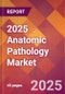 2025 Anatomic Pathology Global Market Size & Growth Report with Updated Analysis & Forecasts - Product Image