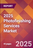 2025 Photofinishing Services Global Market Size & Growth Report with Updated Analysis & Forecasts- Product Image