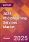 2025 Photofinishing Services Global Market Size & Growth Report with Updated Analysis & Forecasts - Product Image