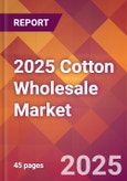 2025 Cotton Wholesale Global Market Size & Growth Report with Updated Analysis & Forecasts- Product Image