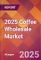 2025 Coffee Wholesale Global Market Size & Growth Report with Updated Analysis & Forecasts - Product Image