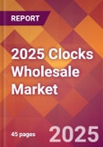 2025 Clocks Wholesale Global Market Size & Growth Report with Updated Analysis & Forecasts- Product Image