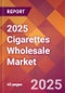 2025 Cigarettes Wholesale Global Market Size & Growth Report with Updated Analysis & Forecasts - Product Thumbnail Image