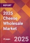 2025 Cheese Wholesale Global Market Size & Growth Report with Updated Analysis & Forecasts - Product Thumbnail Image