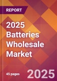 2025 Batteries Wholesale Global Market Size & Growth Report with Updated Analysis & Forecasts- Product Image