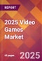 2025 Video Games Global Market Size & Growth Report with Updated Analysis & Forecasts - Product Image