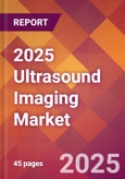 2025 Ultrasound Imaging Global Market Size & Growth Report with Updated Analysis & Forecasts- Product Image