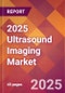 2025 Ultrasound Imaging Global Market Size & Growth Report with Updated Analysis & Forecasts - Product Image