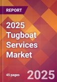 2025 Tugboat Services Global Market Size & Growth Report with Updated Analysis & Forecasts- Product Image