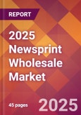 2025 Newsprint Wholesale Global Market Size & Growth Report with Updated Analysis & Forecasts- Product Image