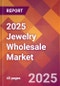 2025 Jewelry Wholesale Global Market Size & Growth Report with Updated Analysis & Forecasts - Product Image