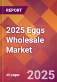 2025 Eggs Wholesale Global Market Size & Growth Report with Updated Analysis & Forecasts- Product Image