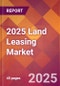 2025 Land Leasing Global Market Size & Growth Report with Updated Analysis & Forecasts - Product Image