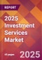 2025 Investment Services Global Market Size & Growth Report with Updated Analysis & Forecasts - Product Image