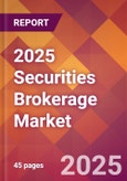 2025 Securities Brokerage Global Market Size & Growth Report with Updated Analysis & Forecasts- Product Image