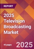 2025 Television Broadcasting Global Market Size & Growth Report with Updated Analysis & Forecasts- Product Image