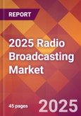 2025 Radio Broadcasting Global Market Size & Growth Report with Updated Analysis & Forecasts- Product Image