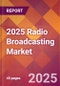 2025 Radio Broadcasting Global Market Size & Growth Report with Updated Analysis & Forecasts - Product Image